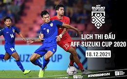Lịch thi đấu AFF Suzuki Cup 2020 hôm nay 18/12 mấy giờ đá? chiếu kênh nào?