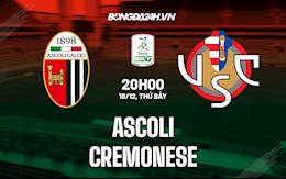 Nhận định bóng đá Ascoli vs Cremonese 20h00 ngày 18/12 (Hạng 2 Italia 2021/22)