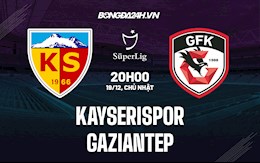 Nhận định Kayserispor vs Gaziantep 20h00 ngày 19/12 (VĐQG Thổ Nhĩ Kỳ 2021/22)