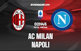 Nhận định bóng đá AC Milan vs Napoli 2h45 ngày 20/12 (Serie A 2021/22)