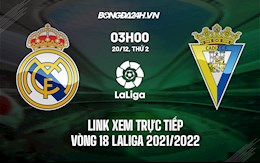 Link xem trực tiếp Real Madrid vs Cadiz vòng 18 La Liga 2021/22 ở đâu ?