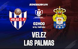 Nhận định, dự đoán Velez vs Las Palmas 2h00 ngày 3/12 (Cúp Nhà vua TBN 2021/22)