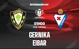 Nhận định bóng đá Gernika vs Eibar 1h00 ngày 3/12 (Cúp Nhà vua TBN 2021/22)