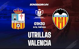 Nhận định,  Utrillas vs Valencia 1h30 ngày 3/12 (Cúp Nhà vua TBN 2021/22)