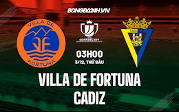 Nhận định Villa de Fortuna vs Cadiz 3h ngày 3/12 (Cúp nhà Vua TBN 2021/22)