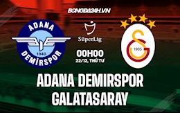 Nhận định Adana Demirspor vs Galatasaray 0h00 ngày 22/12 (VĐQG Thổ Nhĩ Kỳ 2021/22)