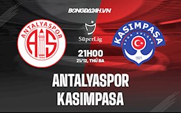 Nhận định Antalyaspor vs Kasimpasa 21h00 ngày 21/12 (VĐQG Thổ Nhĩ Kỳ 2021/22)