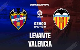 Nhận định bóng đá Levante vs Valencia 3h00 ngày 21/12 (La Liga 2021/22)