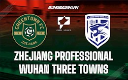 Nhận định Zhejiang Professional vs Wuhan Three Towns 14h00 ngày 22/12 (Hạng 2 Trung Quốc 2021)