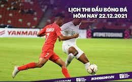 Lịch thi đấu bóng đá hôm nay 22/12: Singapore vs Indonesia; Liverpool vs Leicester