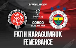 Nhận định Fatih Karagumruk vs Fenerbahce 0h00 ngày 23/12 (VĐQG Thổ Nhĩ Kỳ 2021/22)