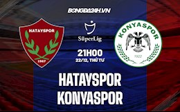 Nhận định,  Hatayspor vs Konyaspor 21h00 ngày 22/12 (VĐQG Thổ Nhĩ Kỳ 2021/22)