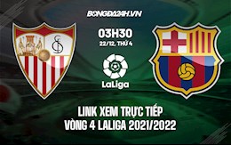 Link xem trực tiếp Sevilla vs Barca bù vòng 4 La Liga 2021/22 ở đâu ?