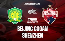 Nhận định Beijing Guoan vs Shenzhen 17h00 ngày 22/12 (VĐQG Trung Quốc 2021)