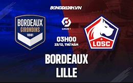 Nhận định,  Bordeaux vs Lille 3h00 ngày 23/12 (VĐQG Pháp 2021/22)