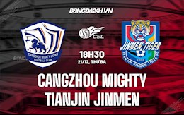 Nhận định Cangzhou Mighty vs Tianjin Jinmen 18h30 ngày 21/12 (VĐQG Trung Quốc 2021)