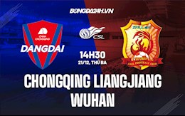Nhận định Chongqing Liangjiang vs Wuhan 14h30 ngày 21/12 (VĐQG Trung Quốc 2021)