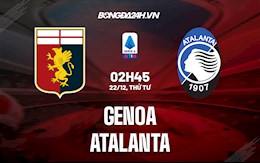 Nhận định bóng đá Genoa vs Atalanta 2h45 ngày 22/12 (Serie A 2021/22)