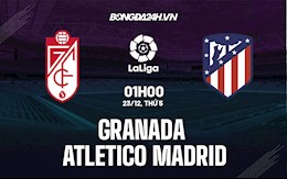 Nhận định Granada vs Atletico Madrid 1h00 ngày 23/12 (La Liga 2021/22)