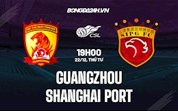 Nhận định Guangzhou vs Shanghai Port 19h00 ngày 22/12 (VĐQG Trung Quốc 2021)