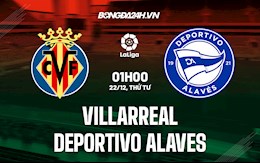 Nhận định,  Villarreal vs Alaves 1h00 ngày 22/12 (La Liga 2021/22)