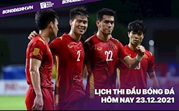 Lịch thi đấu bóng đá hôm nay 23/12: Việt Nam vs Thái Lan