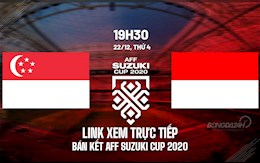 Link xem trực tiếp bóng đá Singapore vs Indonesia AFF Cup 2020 trên VTV6