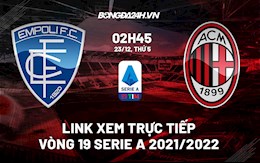 Link xem trực tiếp bóng đá Empoli vs AC Milan 2h45 ngày 23/12/2021