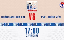 Trực tiếp bóng đá Việt Nam: HAGL vs PVF Hưng Yên (U21 Quốc gia 2021)
