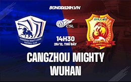 Nhận định Cangzhou Mighty vs Wuhan 14h30 ngày 25/12 (VĐQG Trung Quốc 2021)