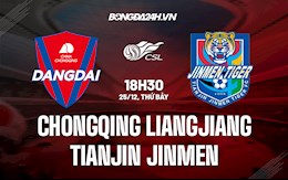 Nhận định Chongqing Liangjiang vs Tianjin Jinmen 18h30 ngày 25/12 (VĐQG Trung Quốc 2021)