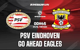 Nhận định PSV Eindhoven vs Go Ahead Eagles 0h45 ngày 24/12 (VĐQG Hà Lan 2021/22)