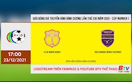 Trực tiếp bóng đá Nam Định vs Bình Dương 17h00 hôm nay 23/12 (BTV Cup 2021)