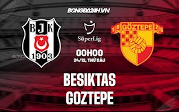 Nhận định Besiktas vs Goztepe 0h00 ngày 24/12 (VĐQG Thổ Nhĩ Kỳ 2021/22)