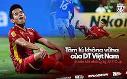 Tâm lý không vững của ĐT Việt Nam ở bán kết những kỳ AFF Cup