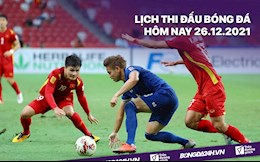 Lịch thi đấu bóng đá hôm nay 26/12: Thái Lan vs Việt Nam