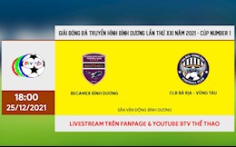 Trực tiếp bóng đá Bình Dương vs Bà Rịa Vũng Tàu 18h00 hôm nay 25/12 (BTV Cup 2021)