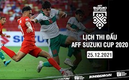 Lịch thi đấu AFF Cup 2020 bán kết Indonesia vs Singapore hôm nay 25/12