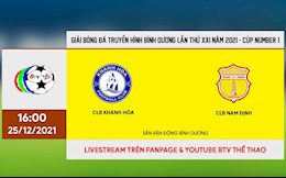Trực tiếp bóng đá Khánh Hòa vs Nam Định 16h00 hôm nay 25/12 (BTV Cup 2021)