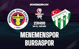 Nhận định Menemenspor vs Bursaspor 23h00 ngày 25/12 (Hạng 2 Thổ Nhĩ Kỳ 2021/22)