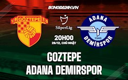 Nhận định Goztepe vs Adana Demirspor 20h00 ngày 26/12 (VĐQG Thổ Nhĩ Kỳ 2021/22)