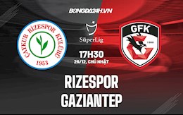 Nhận định Rizespor vs Gaziantep 17h30 ngày 26/12 (VĐQG Thổ Nhĩ Kỳ 2021/22)