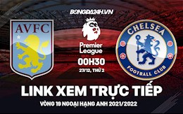 Link xem trực tiếp Aston Villa vs Chelsea hôm nay 27/12 Ngoại hạng Anh 2021/22 (Full HD)