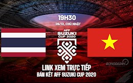 Link xem trực tiếp bóng đá Việt Nam vs Thái Lan AFF Cup 2020 trên VTV6