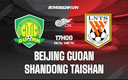 Nhận định Beijing Guoan vs Shandong Taishan 17h00 ngày 29/12 (VĐQG Trung Quốc 2021)