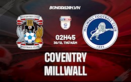 Nhận định, dự đoán Coventry vs Millwall 2h45 ngày 30/12 (Hạng Nhất Anh 2021/22)