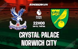 Nhận định Crystal Palace vs Norwich 22h00 ngày 28/12 (Ngoại hạng Anh 2021/22)