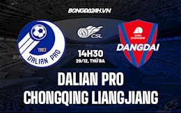 Nhận định Dalian Pro vs Chongqing Liangjiang 14h30 ngày 28/12 (VĐQG Trung Quốc 2021)