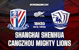 Nhận định Shanghai Shenhua vs Cangzhou Mighty Lions 18h30 ngày 28/12 (VĐQG Trung Quốc 2021)