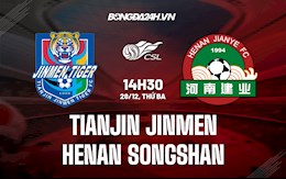 Nhận định Tianjin Jinmen vs Henan Songshan 14h30 ngày 28/12 (VĐQG Trung Quốc 2021)